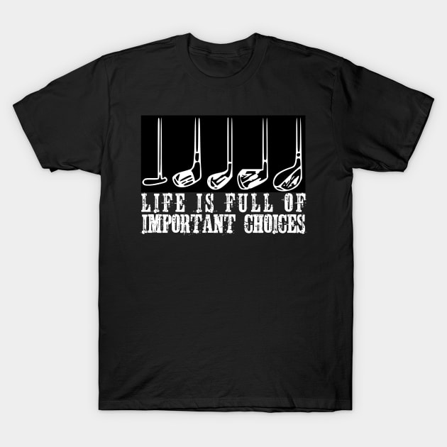 Funny Life Is Full Of Important Choices Golf T-Shirt by ZenCloak